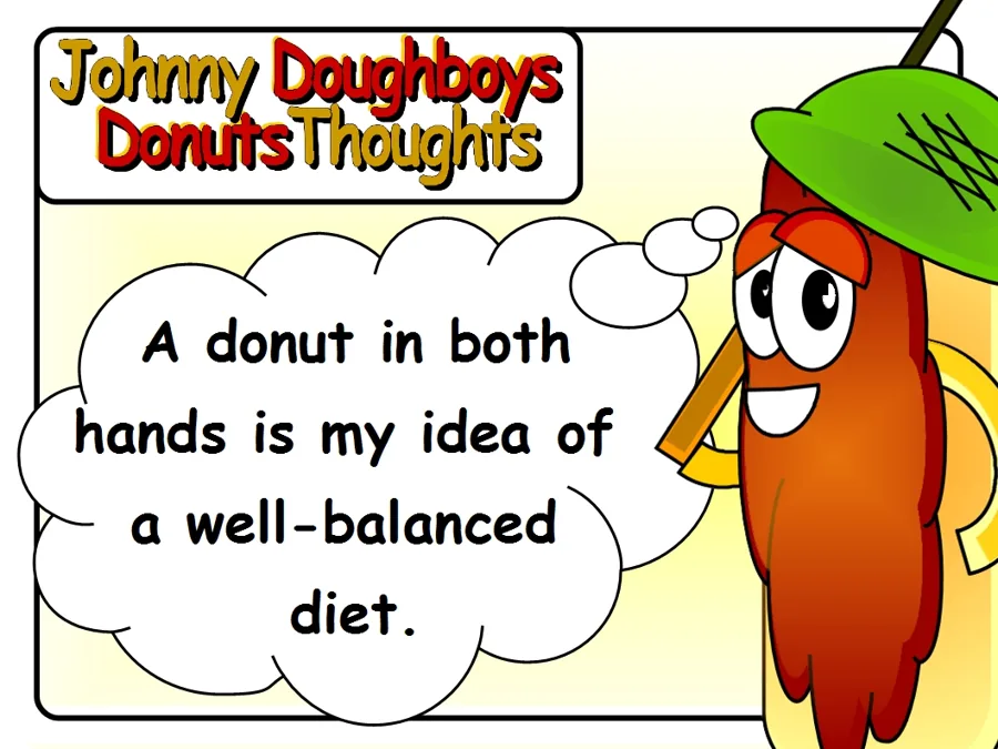Johnny Doughboy's Donut Thoughts: A donut in both hands is my idea of a well-balanced diet.