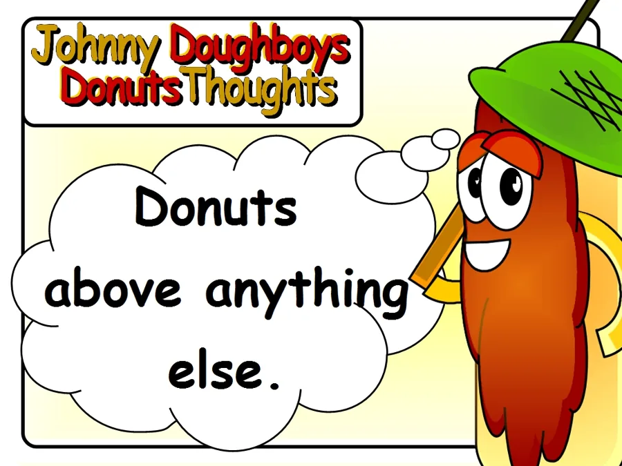 Johnny Doughboy's Donut Thoughts: Donuts above anything else.