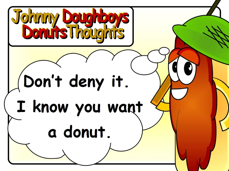 Johnny Doughboy's Donut Thoughts: Don't deny it. I know you want a donut.