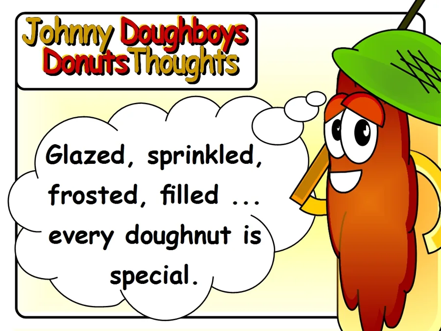 Johnny Doughboy's Donut Thoughts: Glazed, sprinkled, frosted, filled... every doughnut is special.