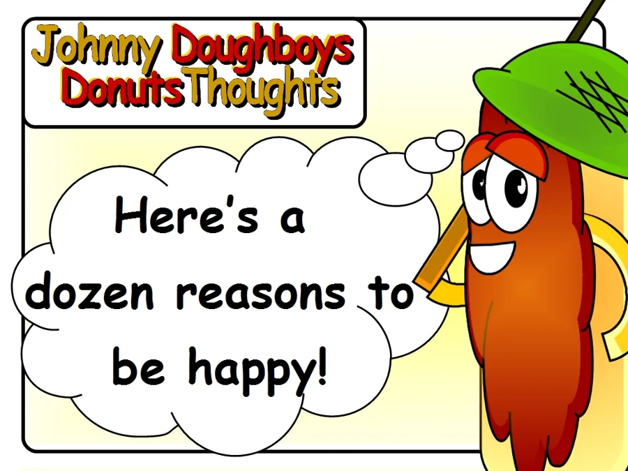 Johnny Doughboy's Donut Thoughts: Here's a dozen reasons to be happy!