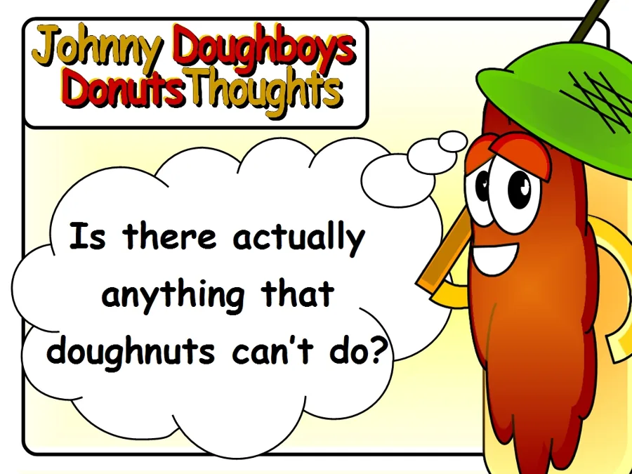 Johnny Doughboy's Donut Thoughts: Is there actually anything that doughnuts can't do?