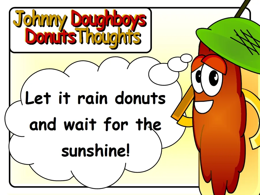 Johnny Doughboy's Donut Thoughts: Let it rain donuts and wait for the sunshine!