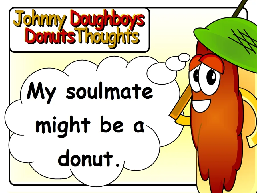 Johnny Doughboy's Donut Thoughts: My soulmate might be a donut.