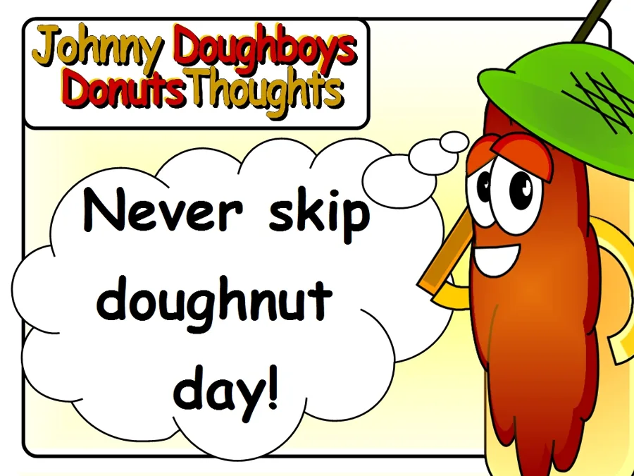 Johnny Doughboy's Donut Thoughts: Never skip doughnut day!
