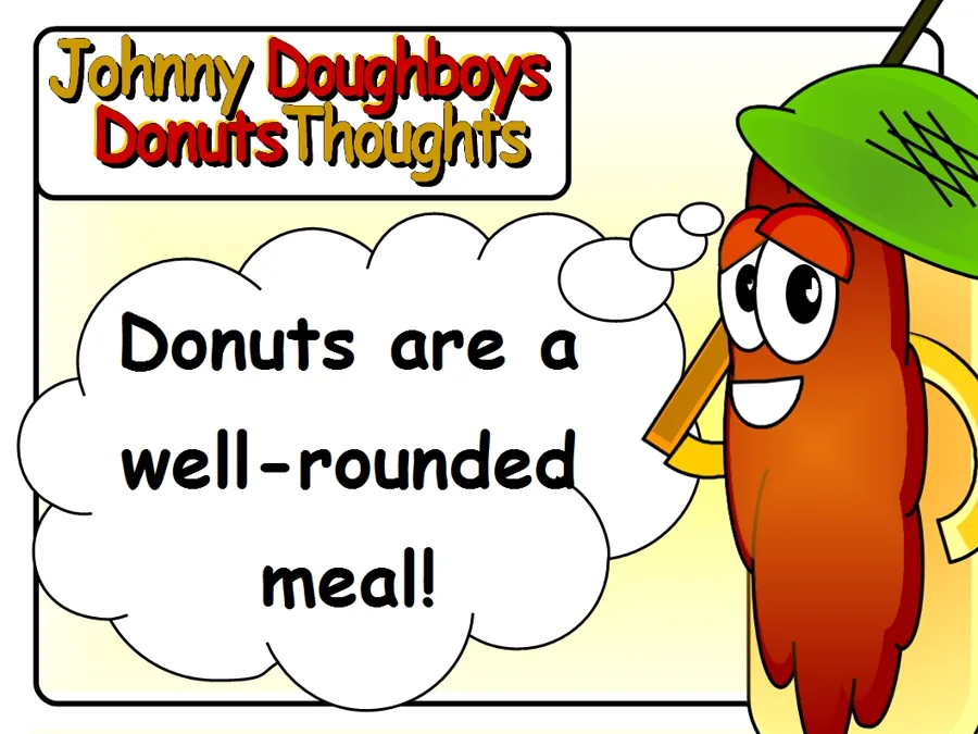 Johnny Doughboy's Donut Thoughts: Donuts are a well-rounded meal!