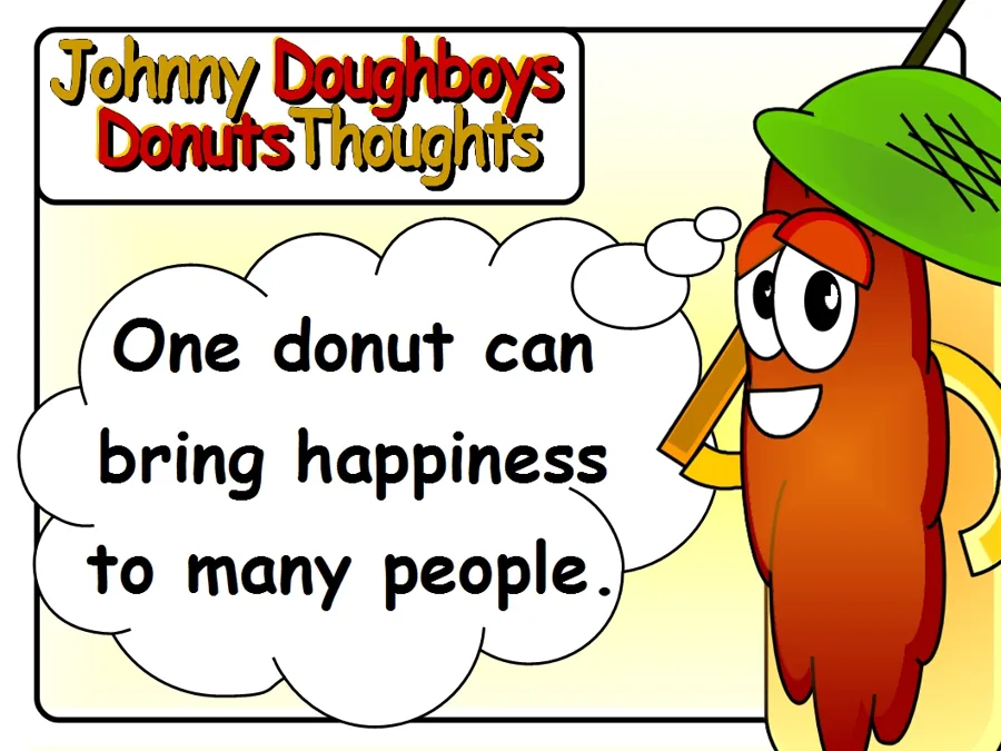 Johnny Doughboy's Donut Thoughts: One donut can bring happiness to many people.