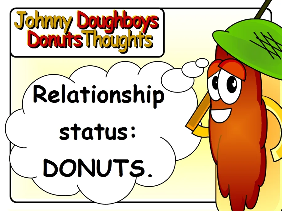 Johnny Doughboy's Donut Thoughts: Relationship status: DONUTS.