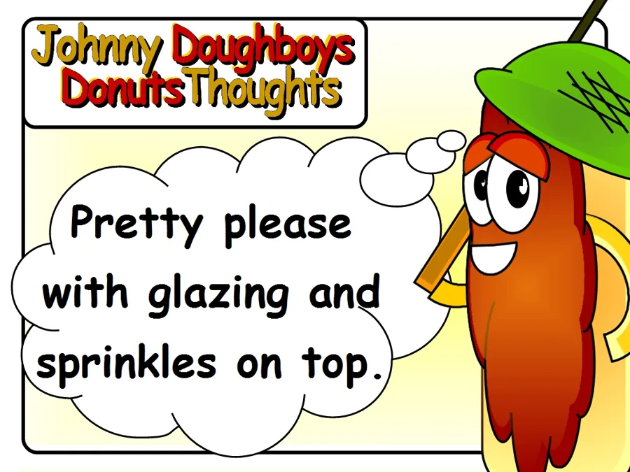 Johnny Doughboy's Donut Thoughts: Pretty please with glazing and sprinkles on top.